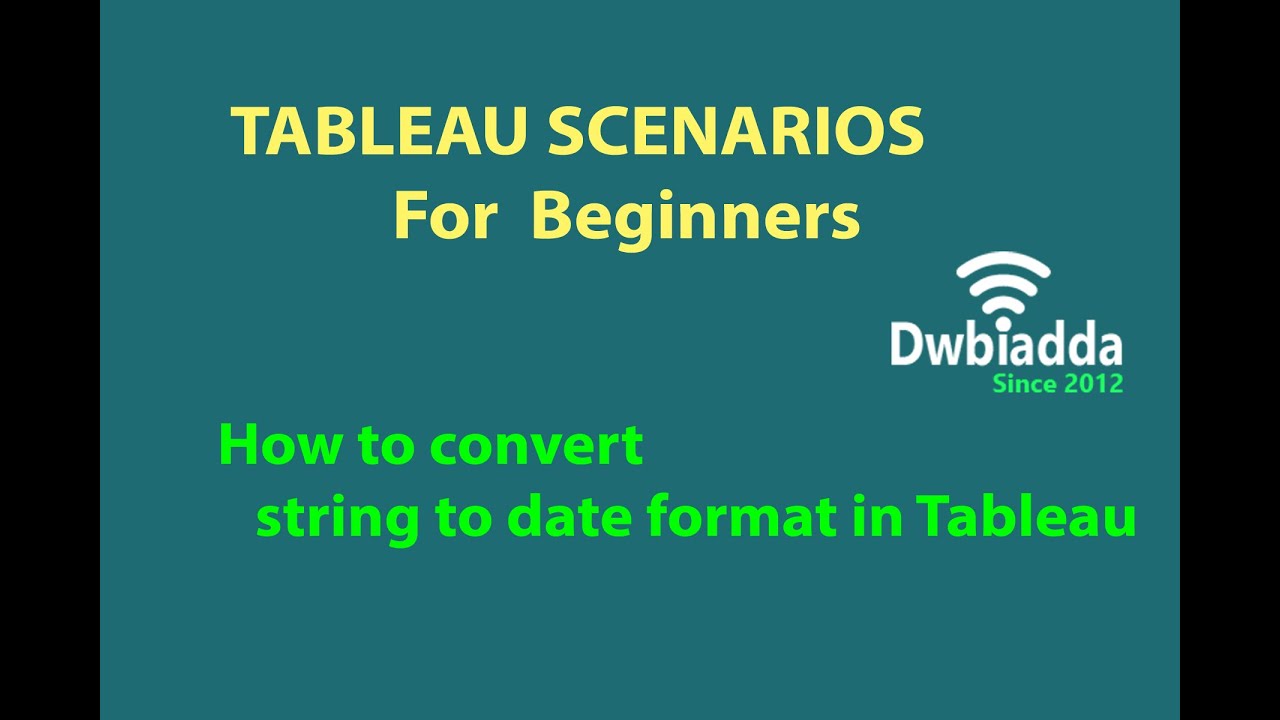 How to convert string to date format in Tableau | Tableau scenarios