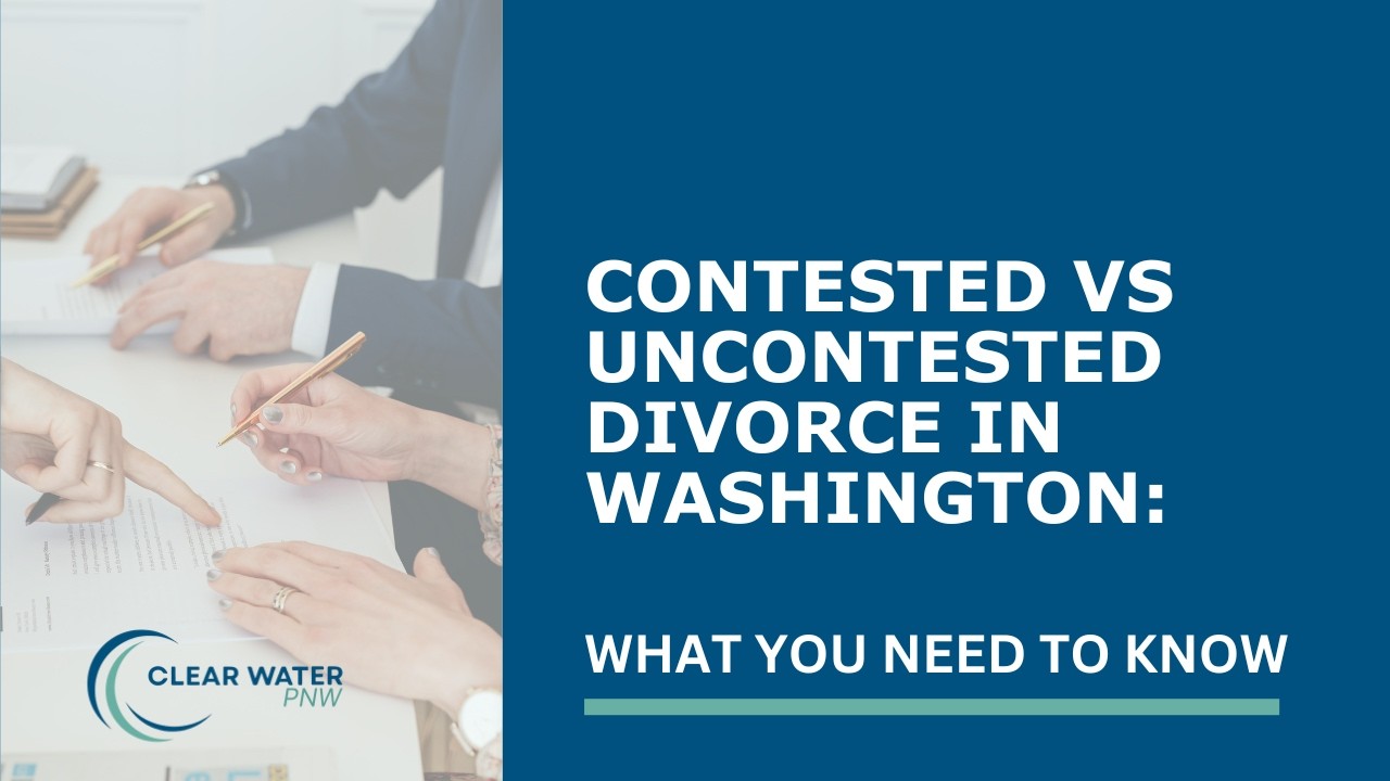 Contested vs. Uncontested Divorce in Washington: What You Need to Know