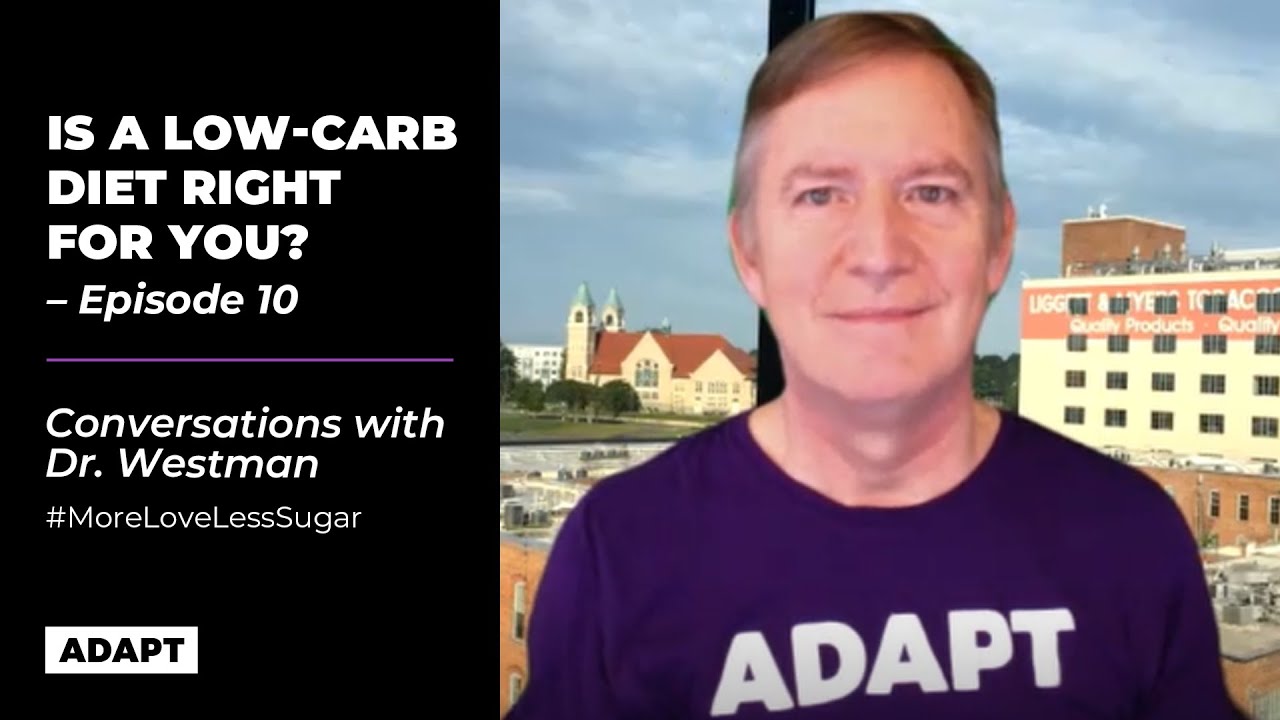 IS A LOW-CARB DIET RIGHT FOR YOU? — DR. ERIC WESTMAN