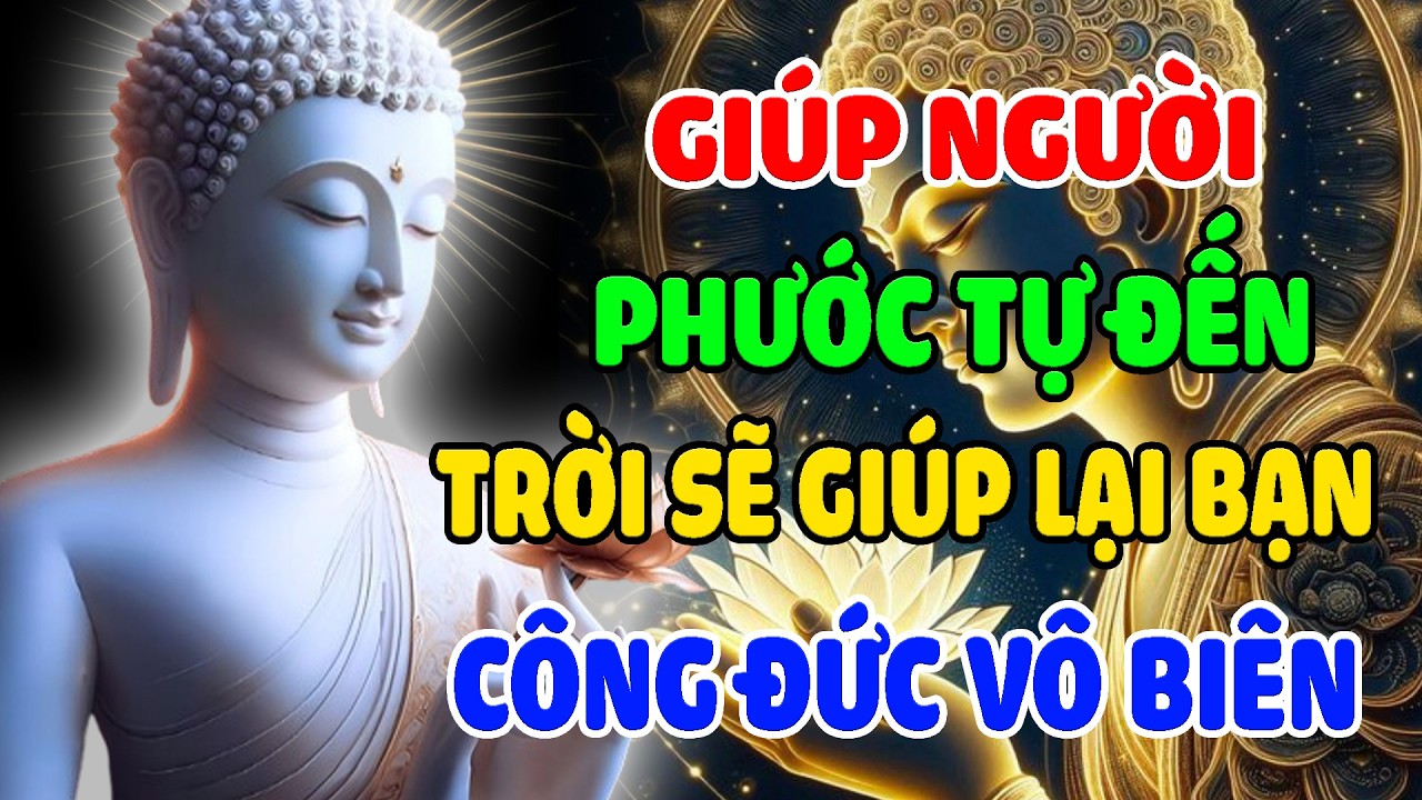 Giúp Đỡ Người Khác Trời Sẽ Giúp Mình - Lời Phật Dạy Giúp Đỡ Người Khác Công Đức Vô Biên