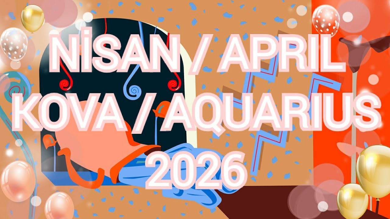 NİSAN 2026 Astrolojik Bur&ccedil; Yorumu Kova/Y&uuml;kselen Kova/Aquarius Monthly Horoscope for April 2026