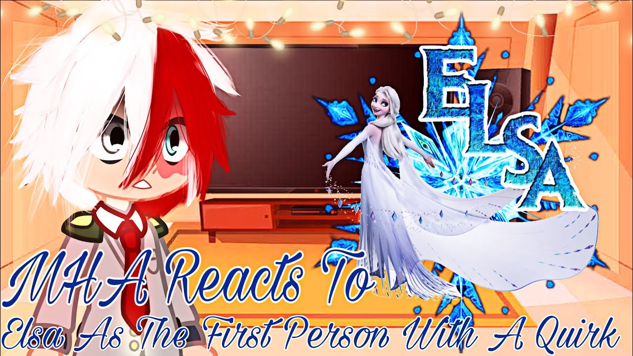 MHA Reacts To Elsa As The First Person With A Quirk || Gacha Sisters