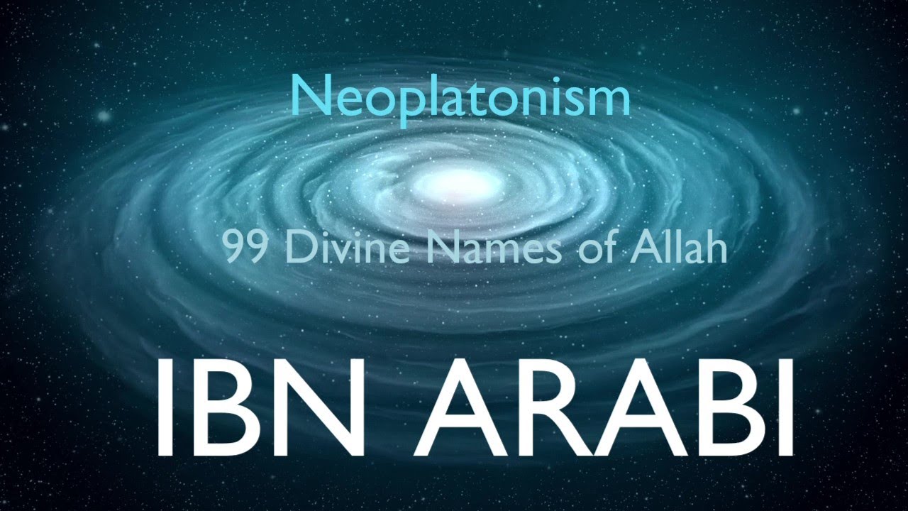 Neoplatonism, the 99 Divine Names of Allah, IBN ARABI