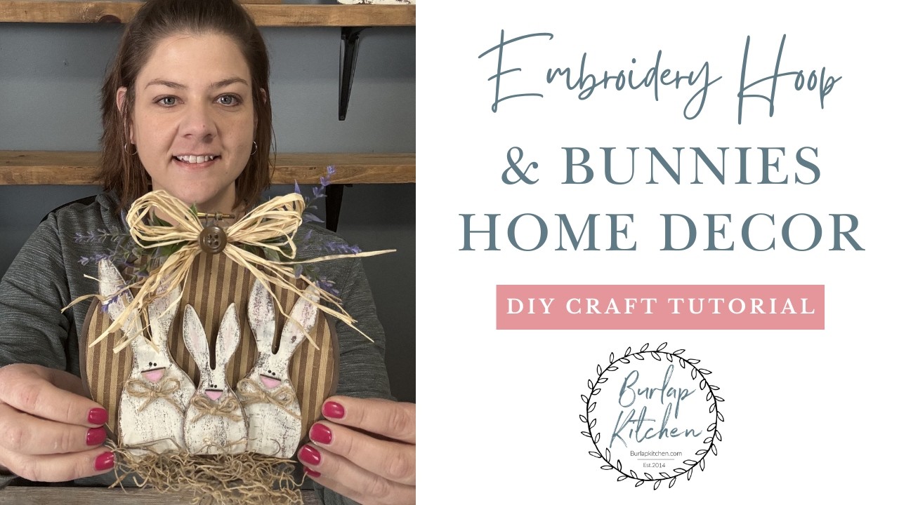 Embroidery Hoop and Bunnies | DIY Farmhouse Style Home Decor Tutorial