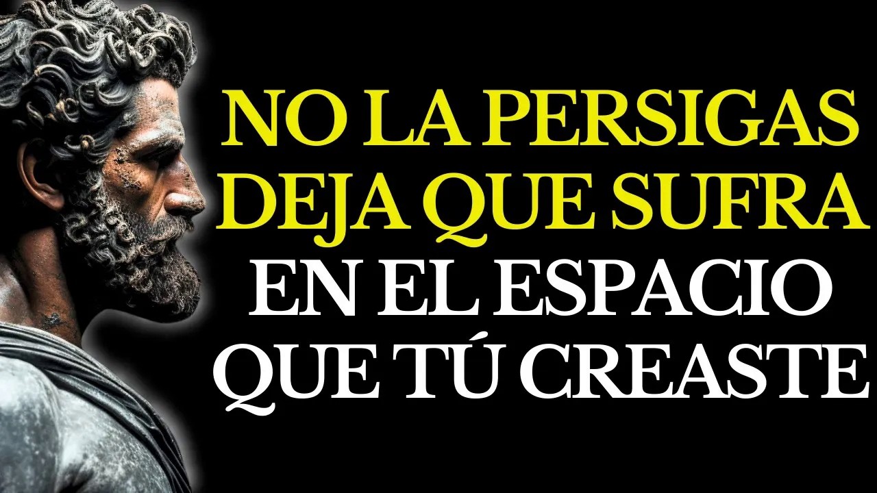 NO LA PERSIGAS： DEJA QUE SE AHOGUE EN EL VACÍO QUE CREASTE ESTOICISMO