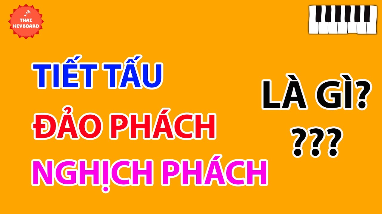 Tiết Tấu Là Gì? Đảo Phách Là Gì? Nghịch Phách Là Gì?