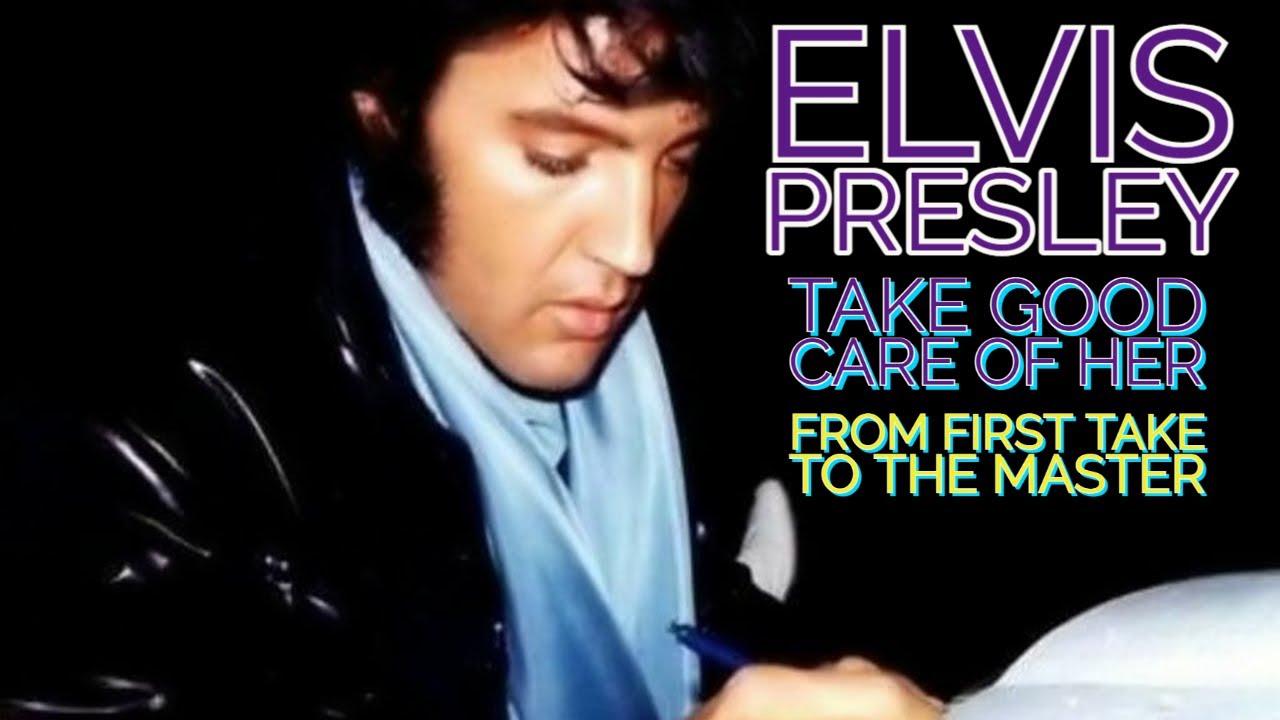 Elvis Presley - Take Good Care of Her - From First Take to the Master