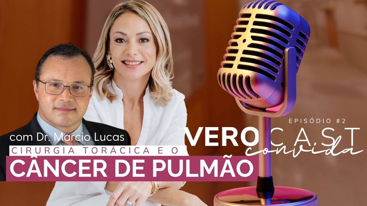 Cirurgia Torácica e o Câncer de Pulmão - Dr. Marcio Lucas | VeroCast Convida #2 | Drª Flavia Verocai
