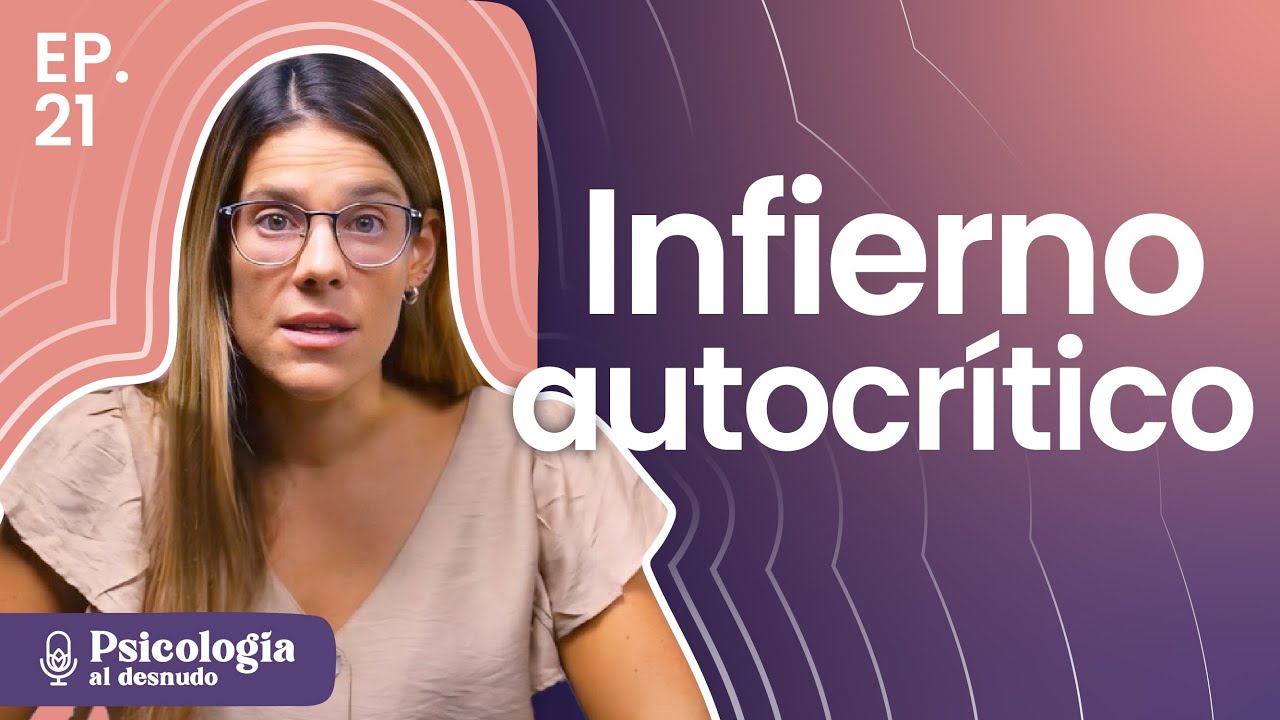 La voz autocrítica: cómo suavizar el infierno interior | Psicología al Desnudo | T3 E21