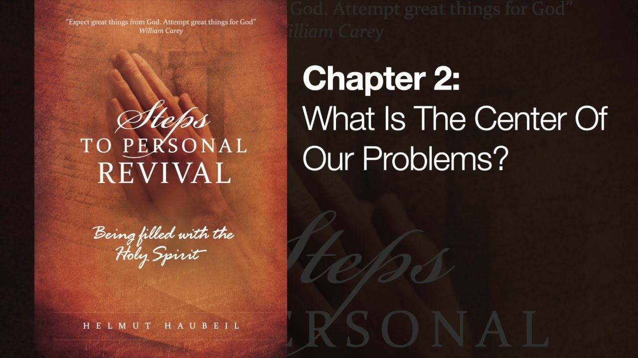 02 What Is The Center Of Our Problems? - Steps to Personal Revival - Helmut Haubeil (2015)