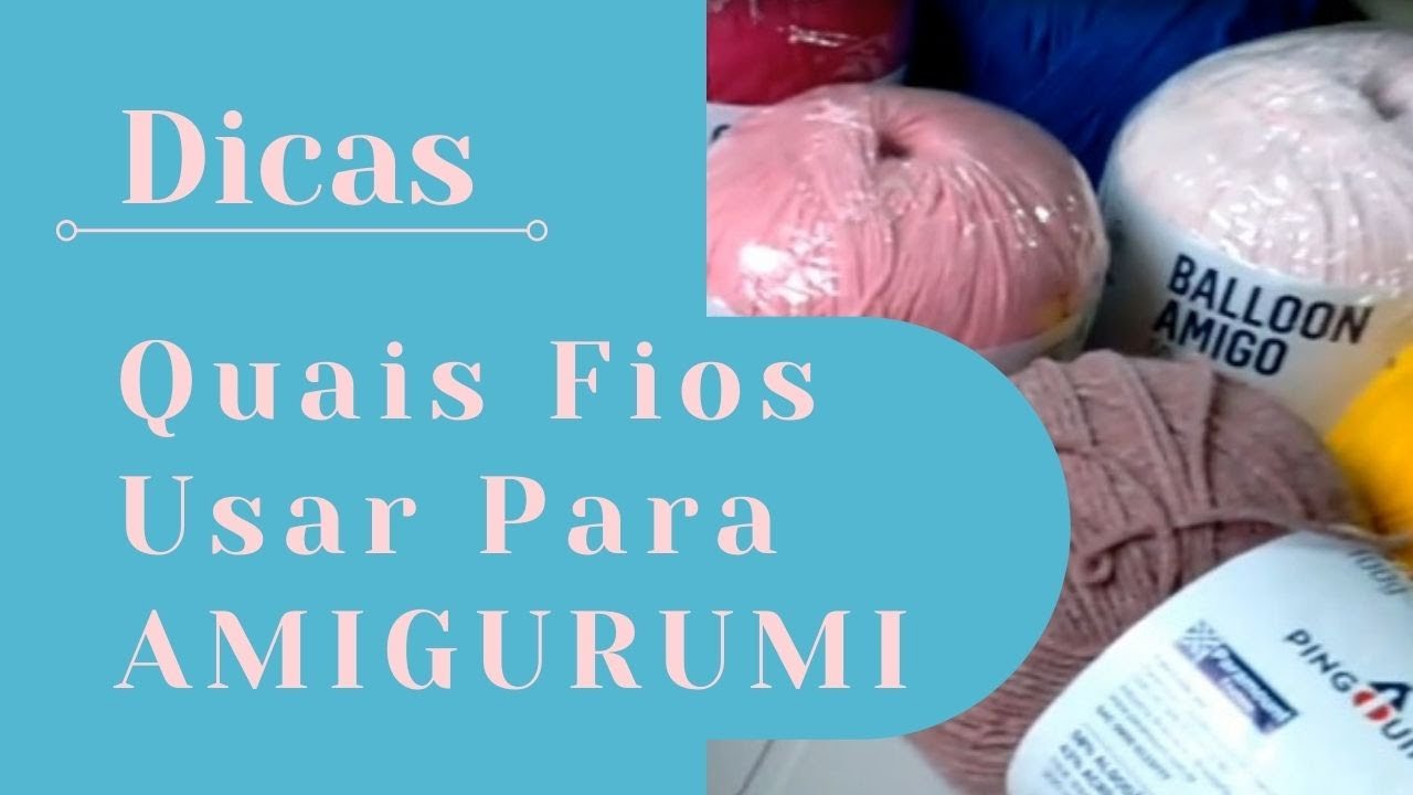 DICAS - QUAIS FIOS USAR PARA AMIGURUMI