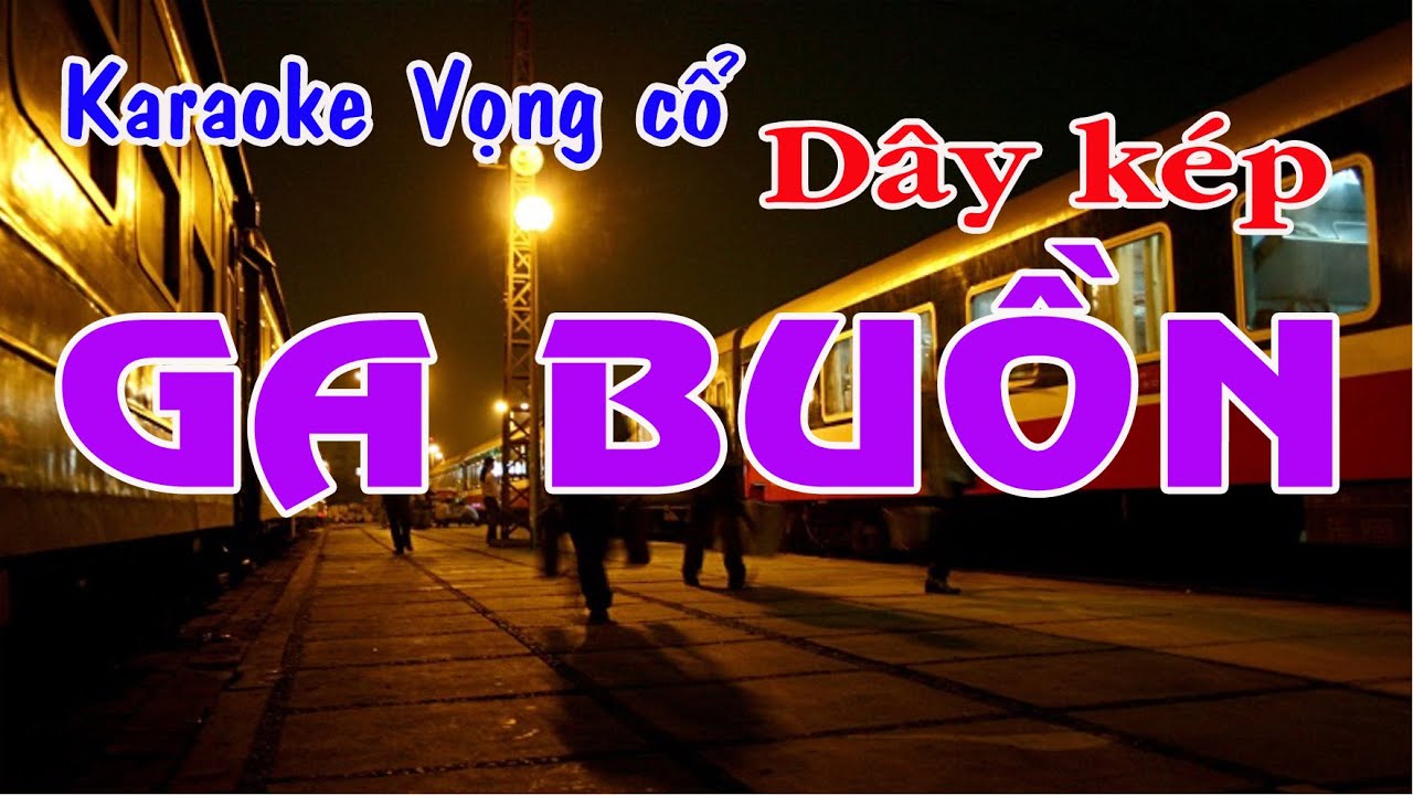 Karaoke vọng cổ GA BUỒN - DÂY KÉP [Tác giả Ngô Hồng Khanh]