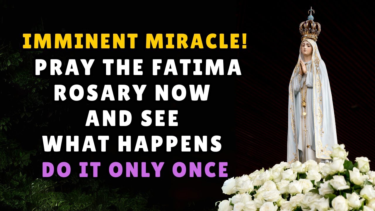 🔥 IMMINENT MIRACLE! PRAY THE FATIMA ROSARY NOW AND SEE WHAT HAPPENS BEFORE DAWN.