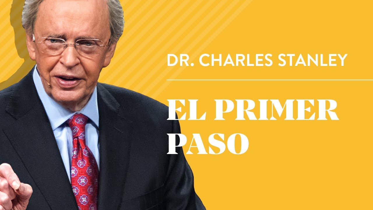 El primer paso &ndash; Dr. Charles Stanley
