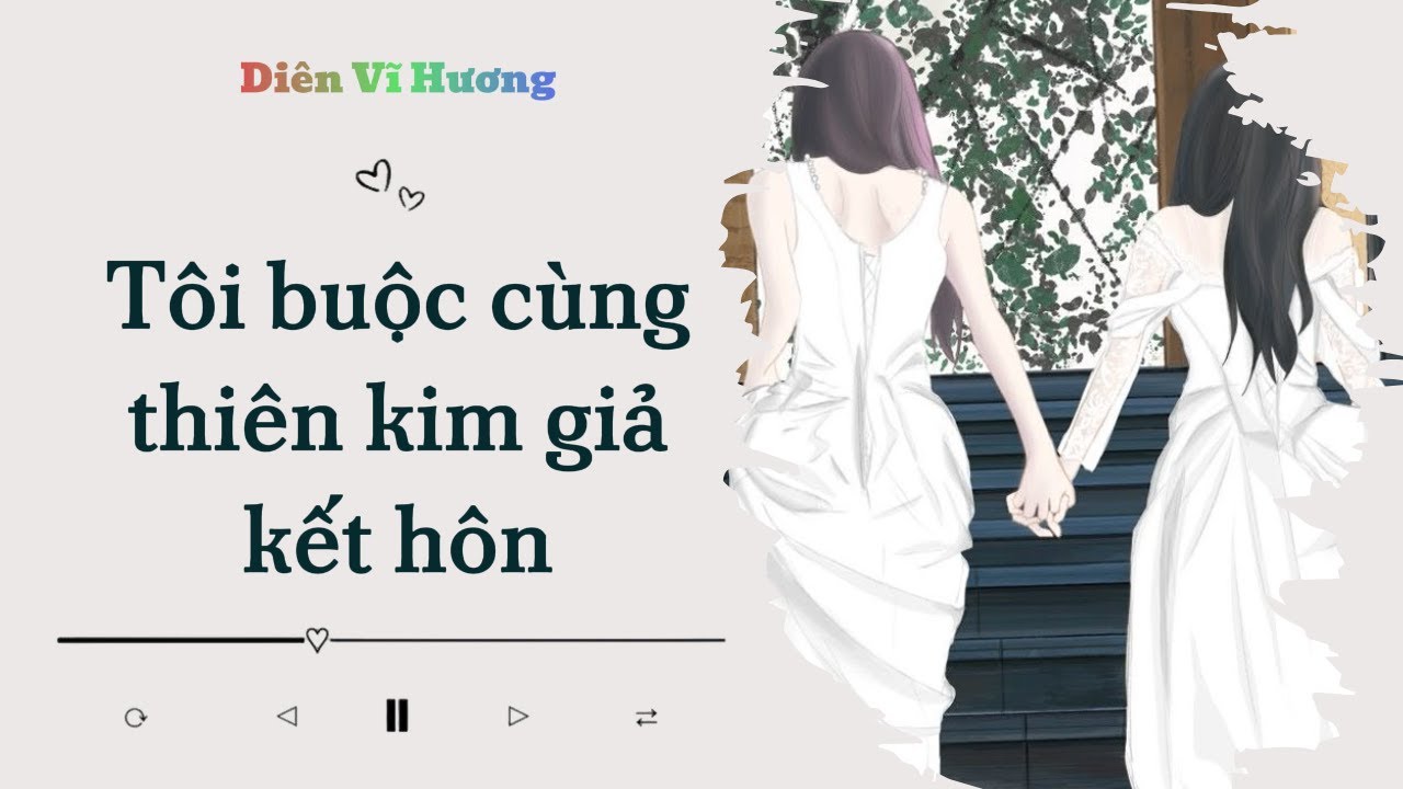 Tôi buộc cùng thiên kim giả kết hôn | Diên Vĩ Hương | Audio Bách Hợp