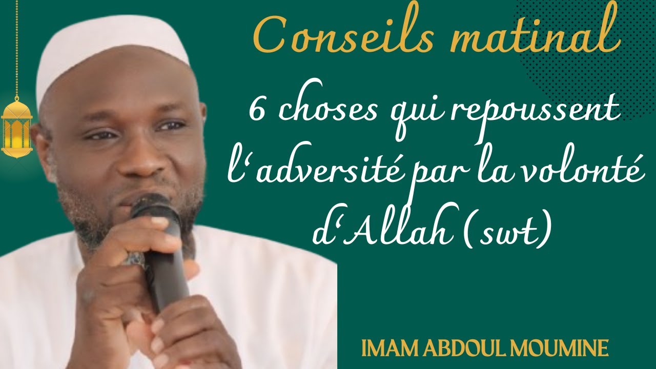 6 choses qui repoussent l’adversité par la volonté d’Allah (SWT) - Imam Abdoul Moumine DOUMBIA