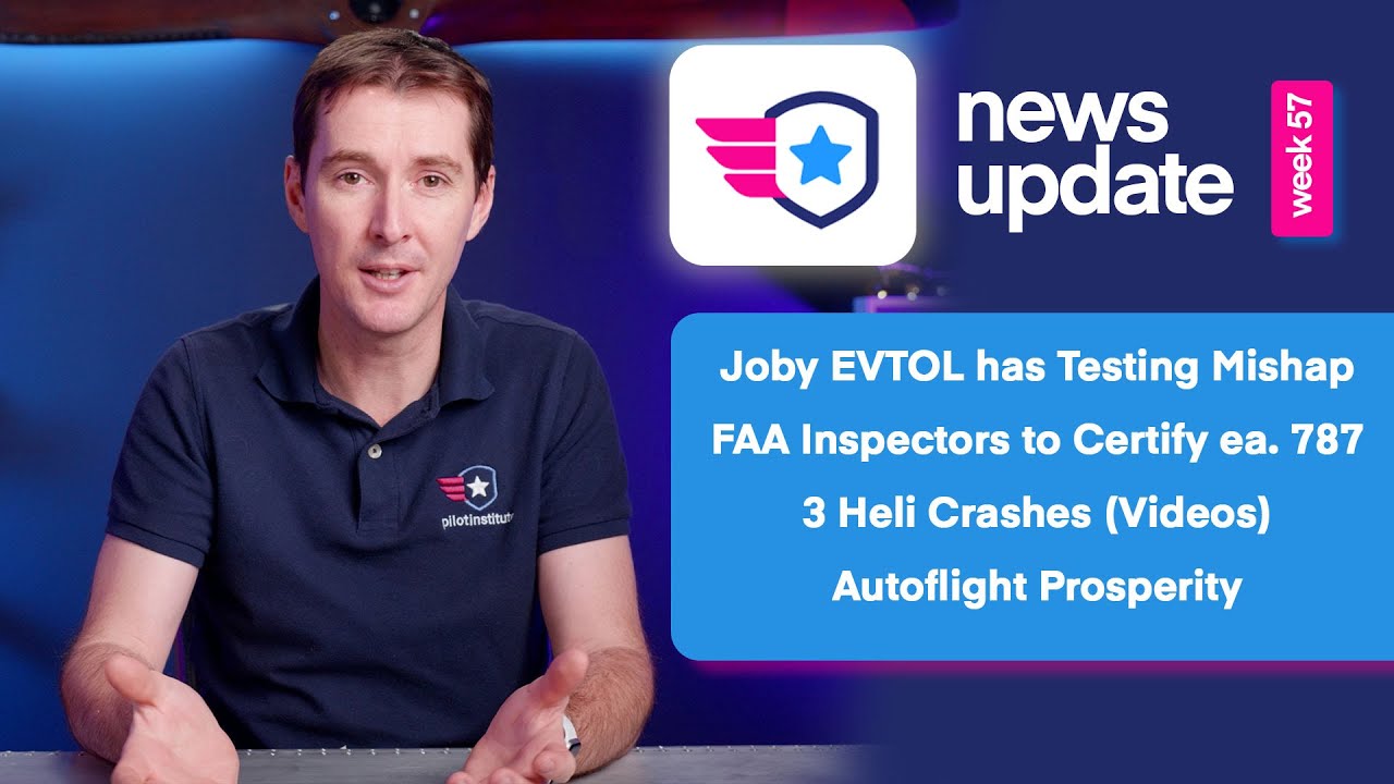 Airplane News: Joby eVTOL Mishap, FAA to certify 787s, 3 Helicopter Crashes, Autoflight Prosperity