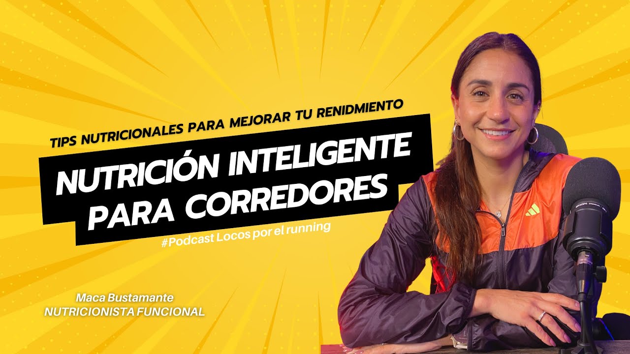 Nutrición Inteligente para Corredores: Consejos de Maca Bustamante -Runático