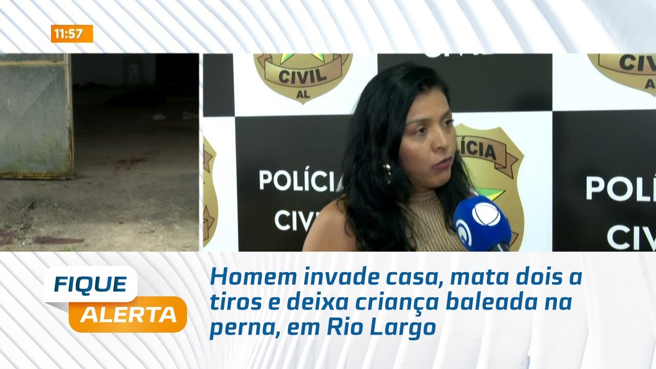 Homem invade casa, mata dois a tiros e deixa criança baleada na perna, em Rio Largo