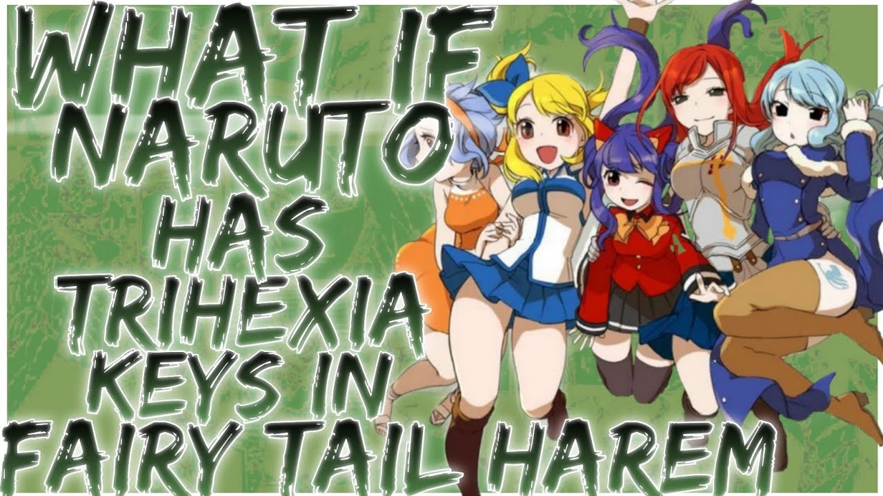 what if naruto has trihexia keys in fairy tail harem