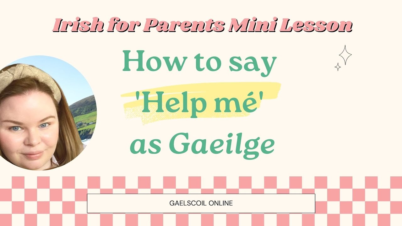 How to say, 'Help me', 'Can you help me?' and 'Give me some help' in Irish, as Gaeilge