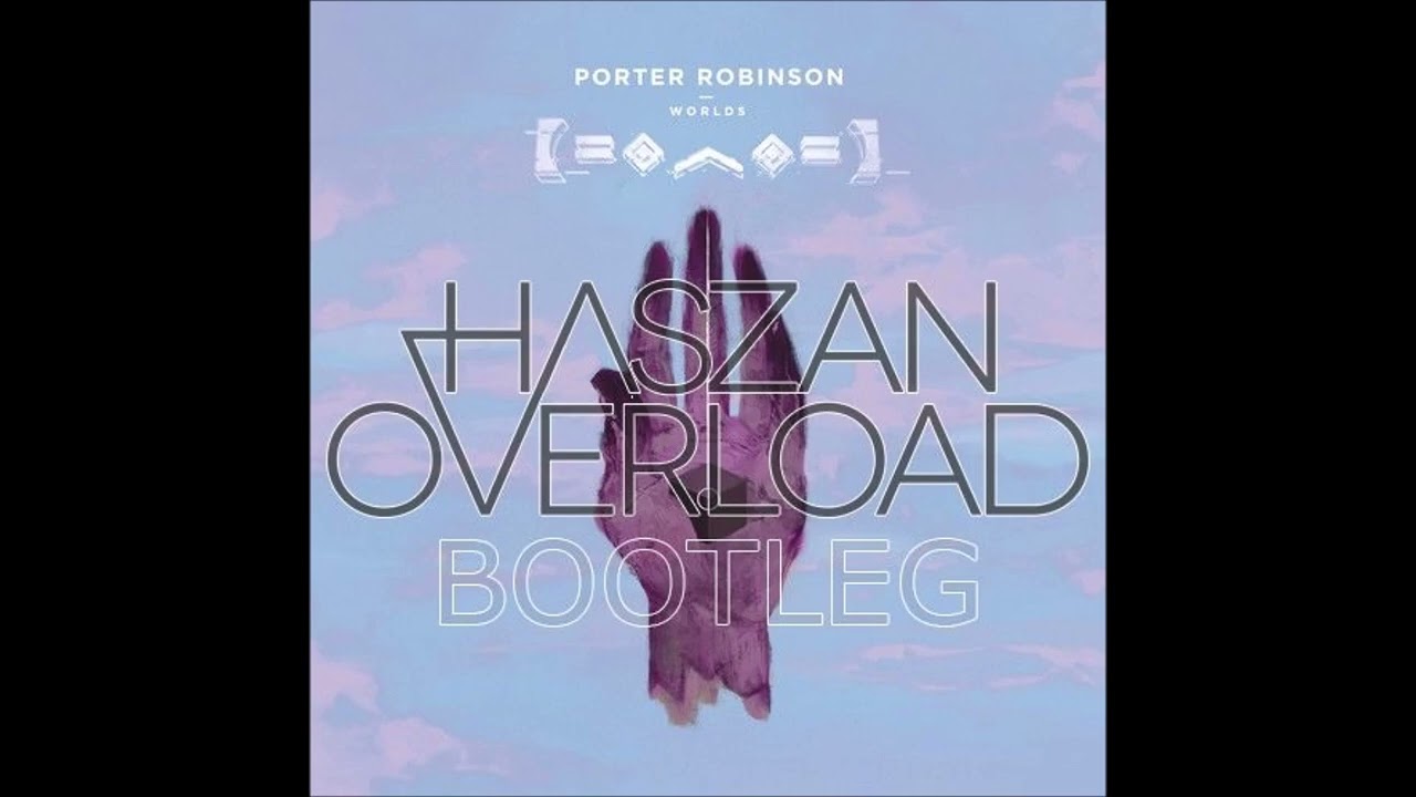 Porter Robinson - Divinity (Haszan & Overload Bootleg)