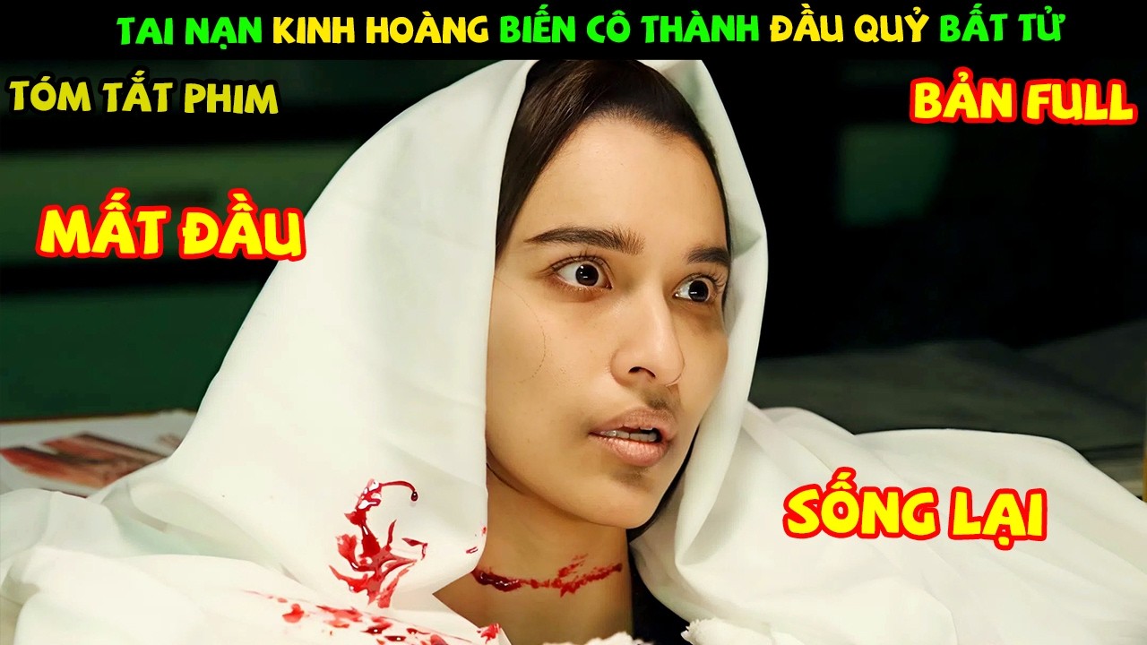 Review Phim Thái Lan: Tai Nạn Kinh Hoàng Biến Cô Gái Thành Đầu Quỷ Bất Tử | Đầu Quỷ