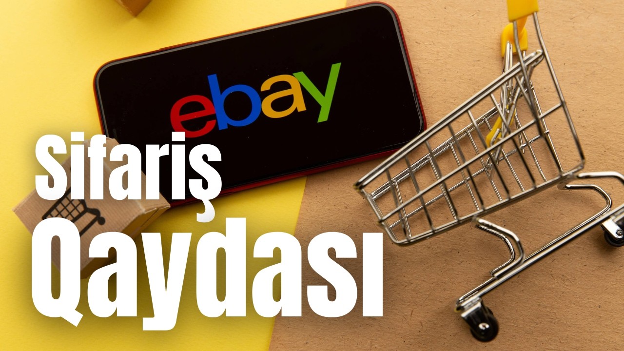 Ebay sifariş qaydası | Ebay-dən necə sifariş etmək olar? Azerbaycana internetden mehsul sifarisi