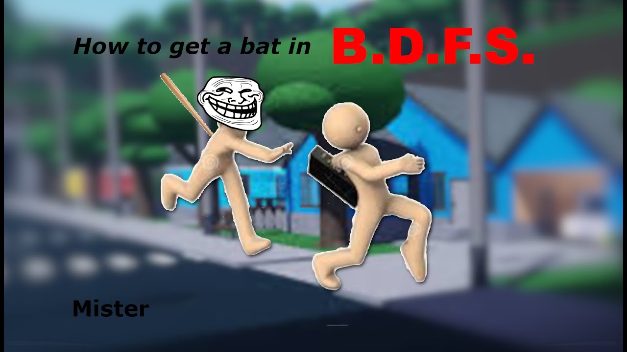Mister: How to get your own bAt in B.D.F.S.