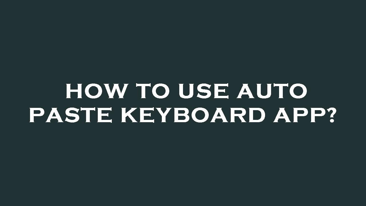 How to use auto paste keyboard app?