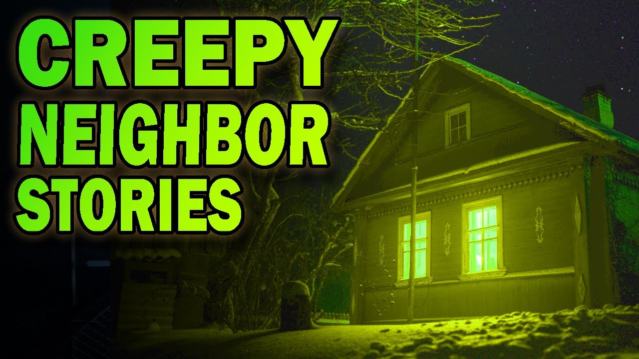 4 True Creepy Neighbor Horror Stories