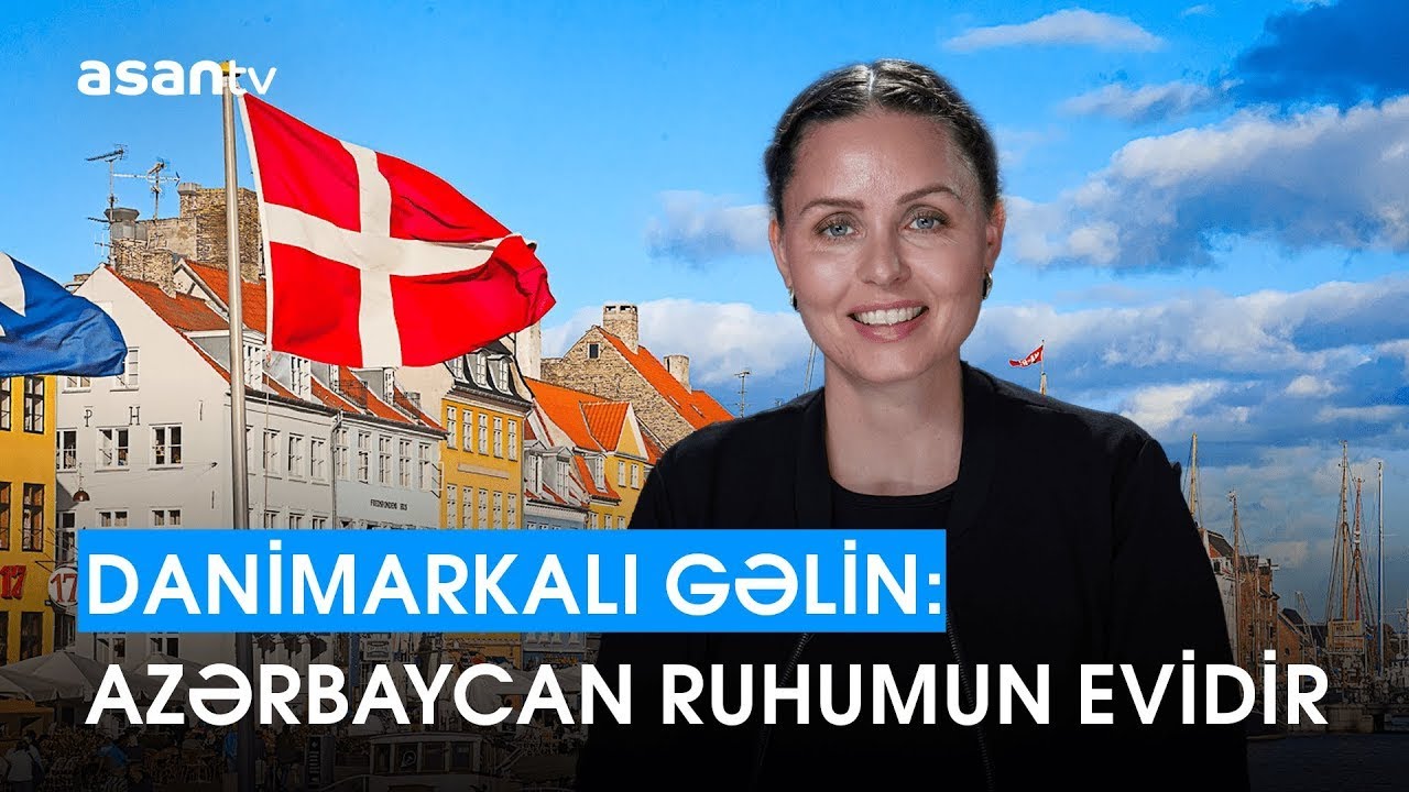Danimarkalı gəlin: Azərbaycan ruhumun evidir