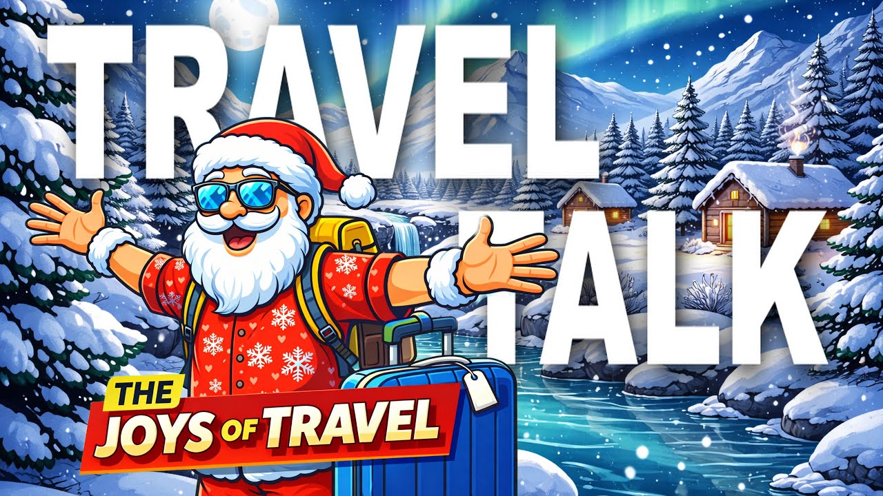 Discussing The Joys of Travel 2025 Travel Talk Holiday Special