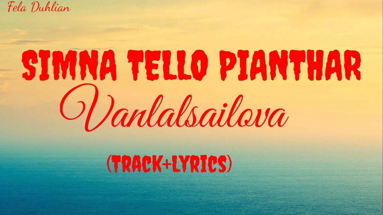 Simna tello Pianthar - Vanlalsailova (Track+ lyrics)