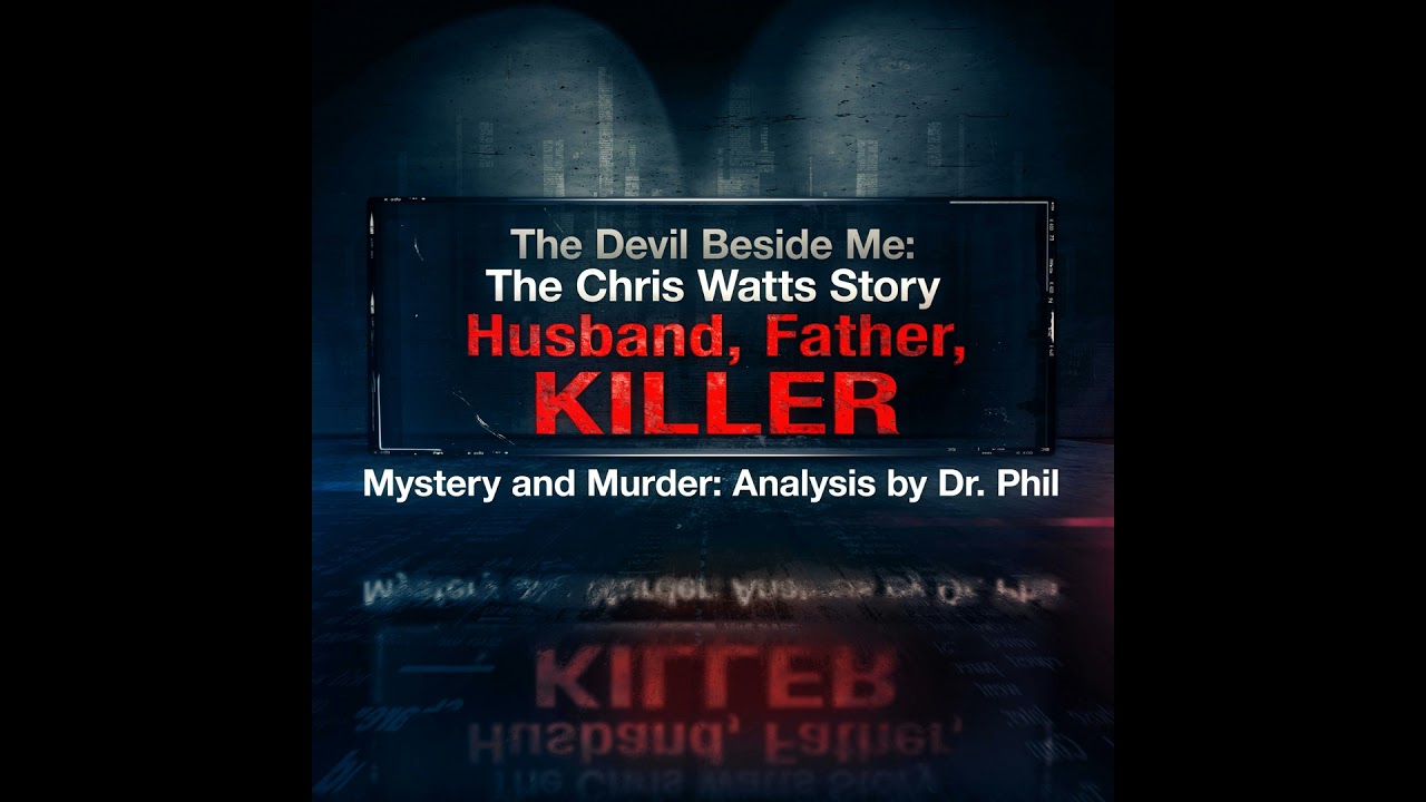 S5E4: The Devil Beside Me: The Chris Watts Story - Husband, Father, Killer