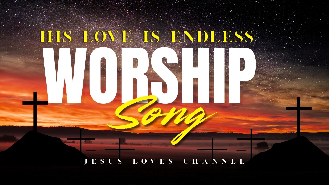 His Love Is Endless | Worship Song