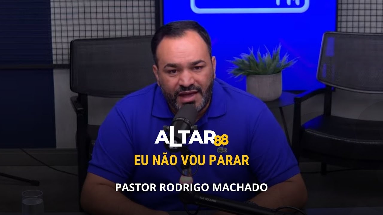 Eu não vou parar | Pastor Rodrigo Machado | Altar 88