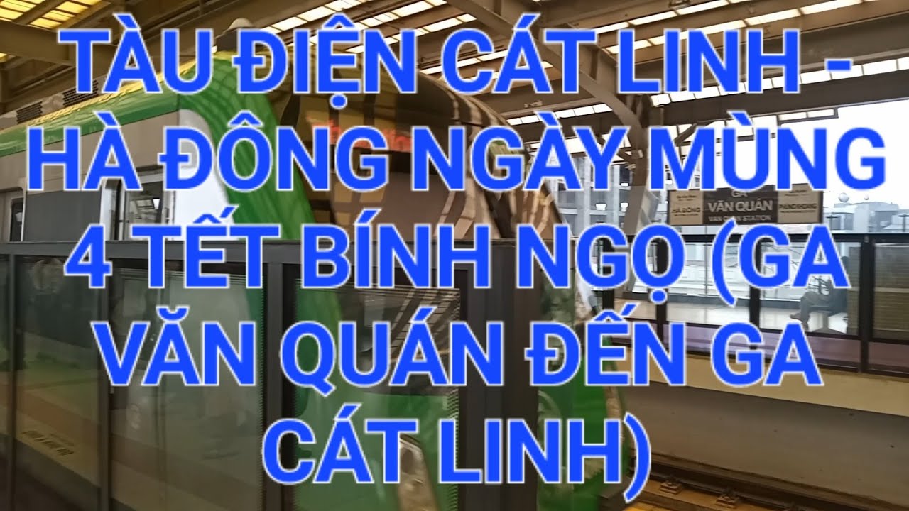Tàu điện Cát Linh - Hà Đông ngày mùng 4 tết Bính Ngọ (ga Văn Quán đến ga Cát Linh) 🌸 | VIỆT NAM VLOG