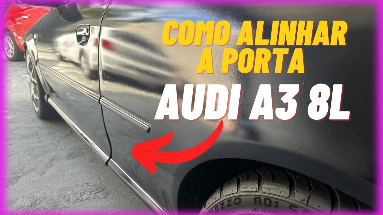 COMO ALINHAR PORTA DO AUDI A3 8l