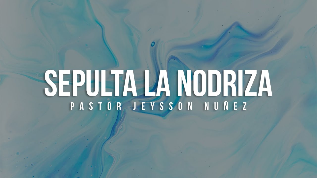 Sepulta la Nodriza | Pastor Jeysson Nuñez