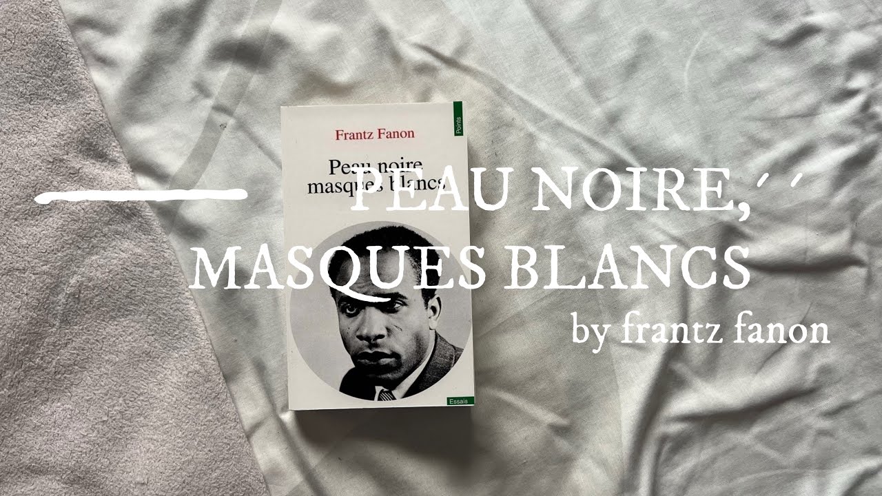 J’ai lu Peaux Noires, Masques Blancs et je t’en parle (du mieux que je peux)