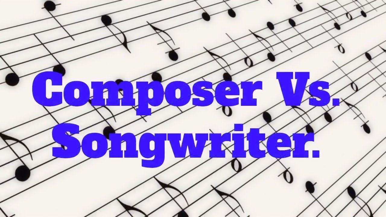 The Difference Between a Composer and Songwriter.