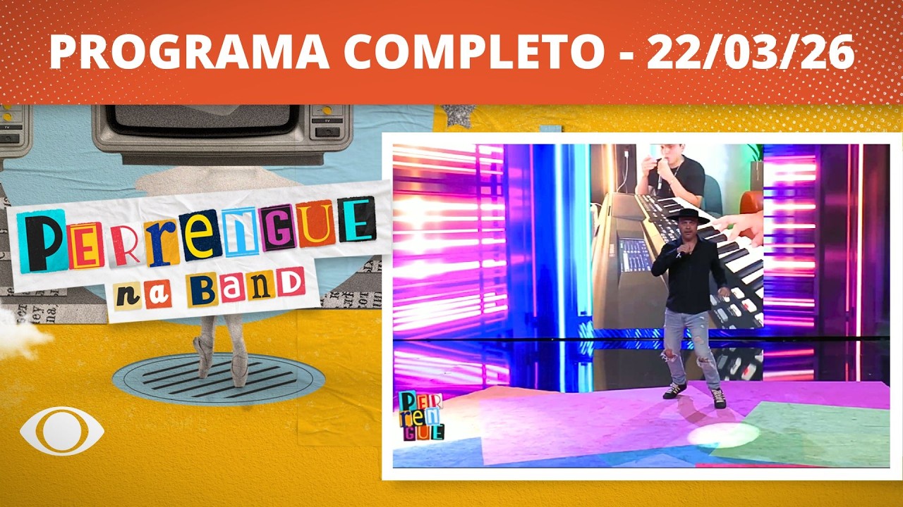 PERRENGUE NA BAND - 22/03/2026 - PROGRAMA COMPLETO