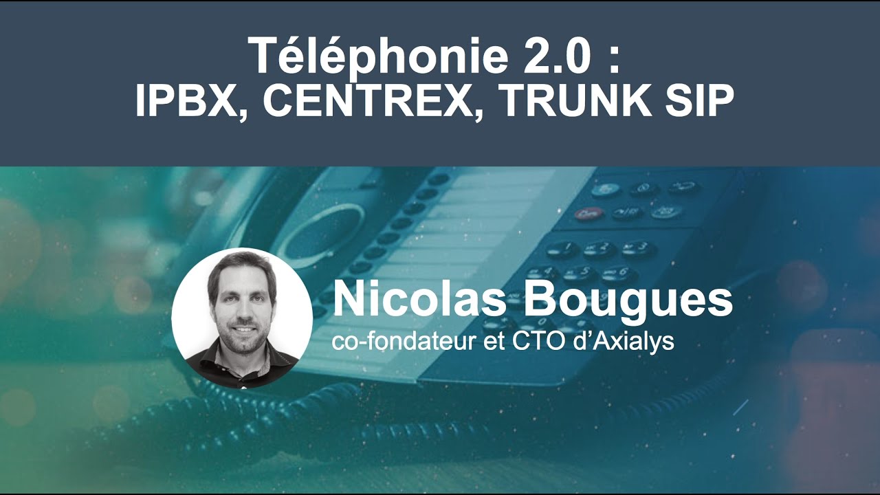 Webinar “Téléphonie 2.0 : IPBX, Centrex, Trunk SIP”