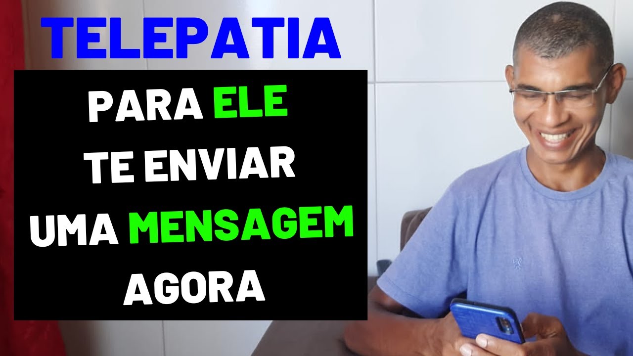 TELEPATIA PARA ELE MANDAR UMA MENSAGEM AGORA