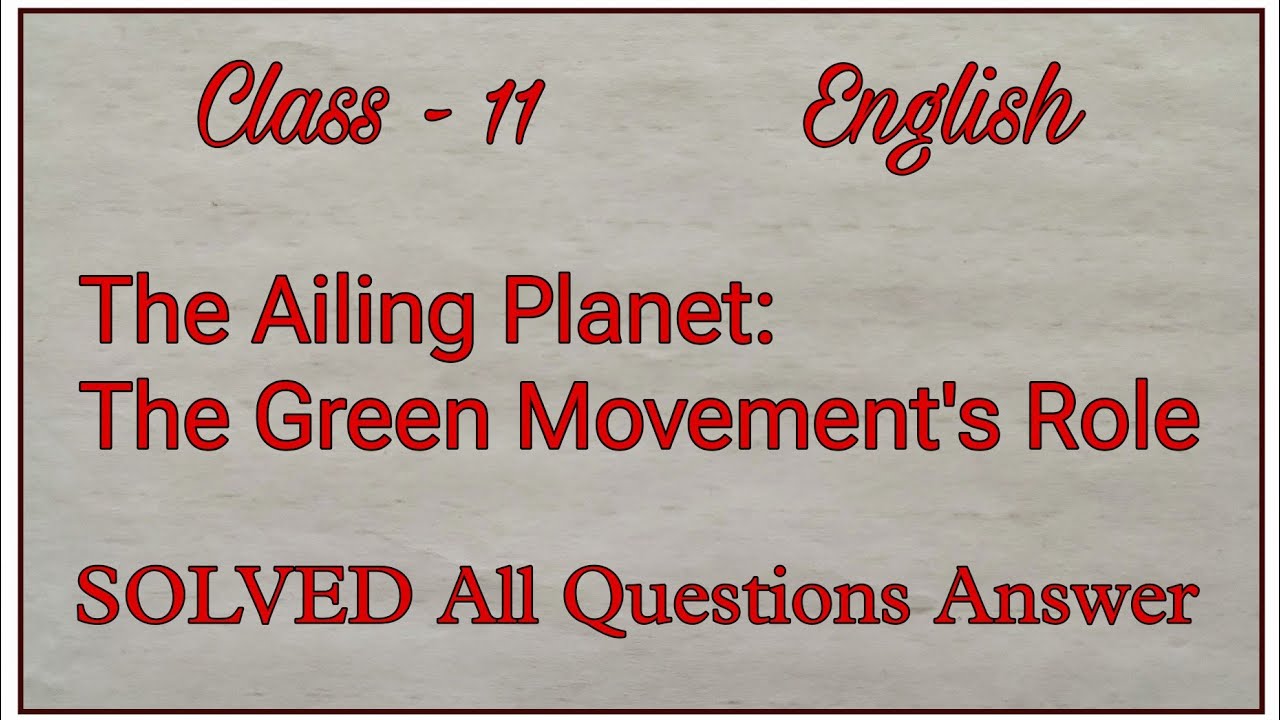 The Ailing Planet: The Green Movement's Role | Class 11 English | Question Answer | NCERT