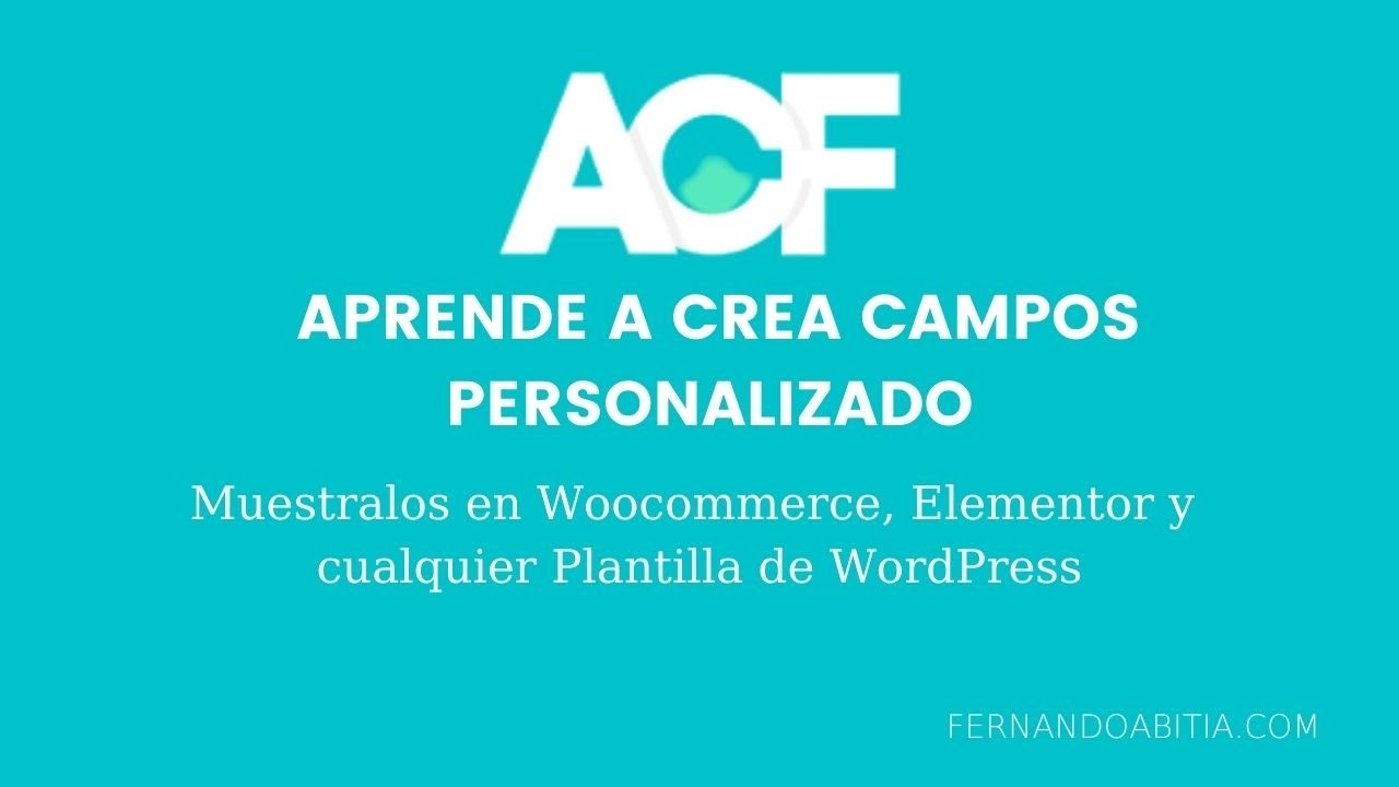 Aprende a crear campos personalizados con el plugin ACF | Fernando Abitia