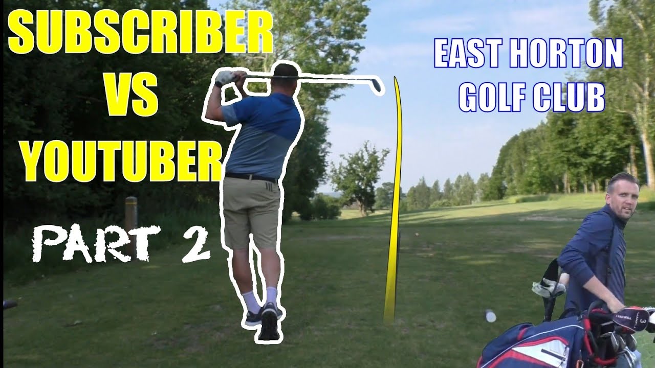 Subscriber Vs YOUTUBER - Part 2 - East Horton Golf Club