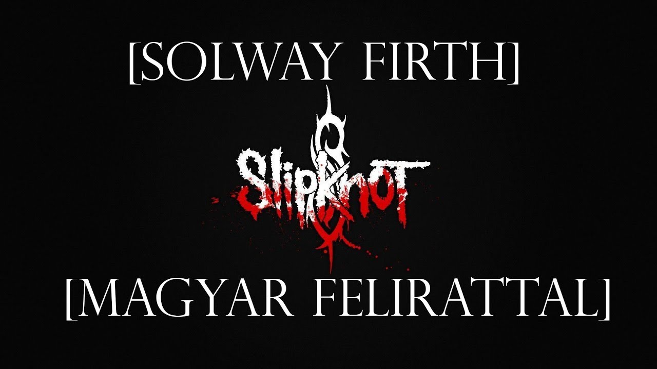 Slipknot - Solway Firth [Magyar Felirattal]