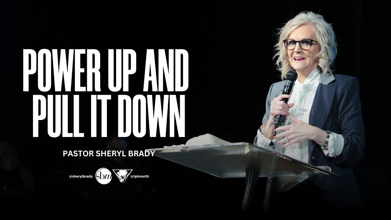 Power Up and Pull It Down | Pastor Sheryl Brady